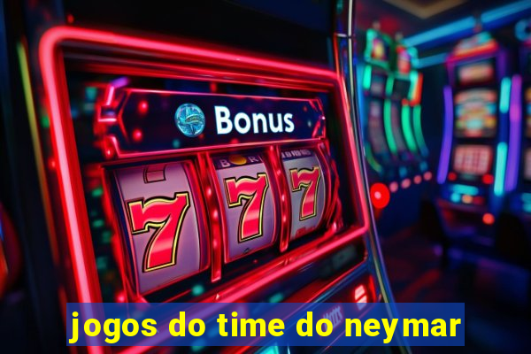 jogos do time do neymar