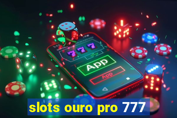 slots ouro pro 777