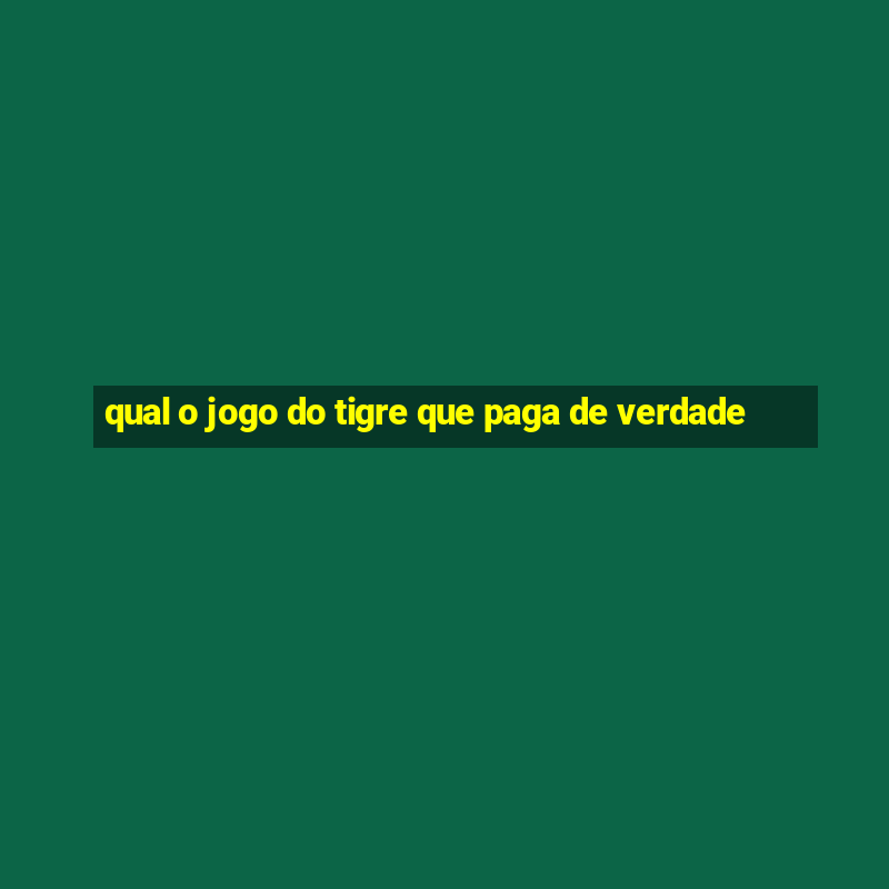 qual o jogo do tigre que paga de verdade