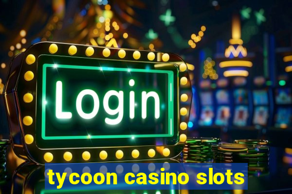 tycoon casino slots