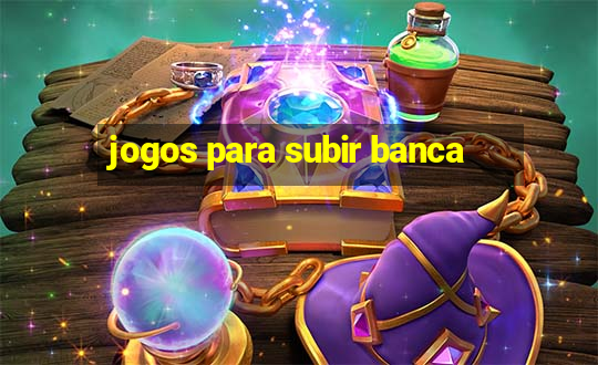 jogos para subir banca