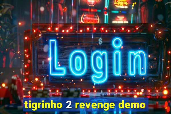 tigrinho 2 revenge demo