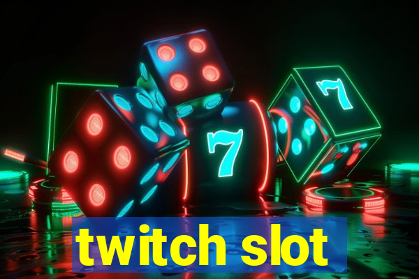 twitch slot