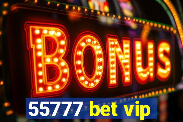 55777 bet vip