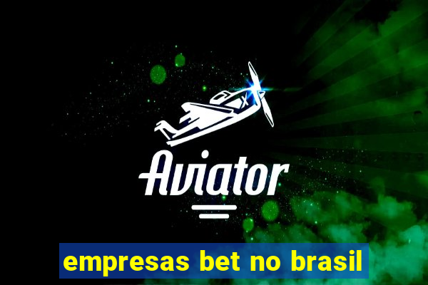 empresas bet no brasil