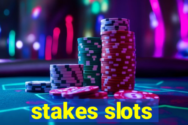 stakes slots