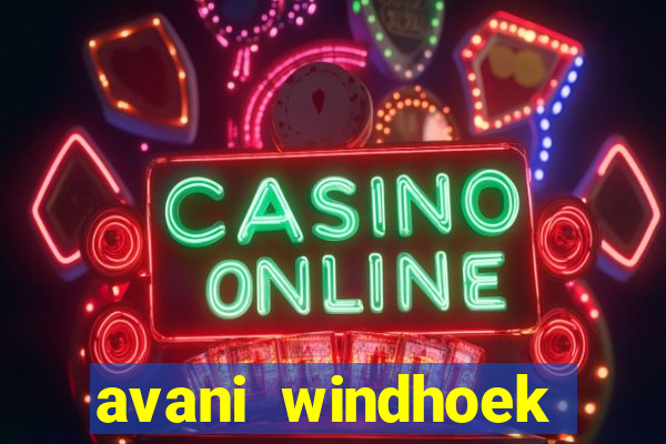 avani windhoek hotel & casino windhoek namibia