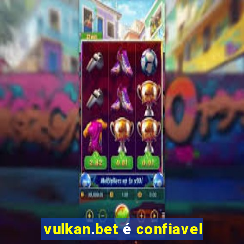 vulkan.bet é confiavel