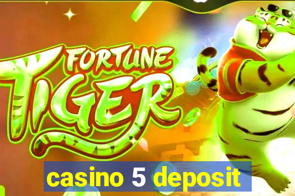 casino 5 deposit