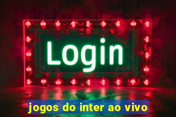 jogos do inter ao vivo