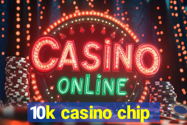 10k casino chip