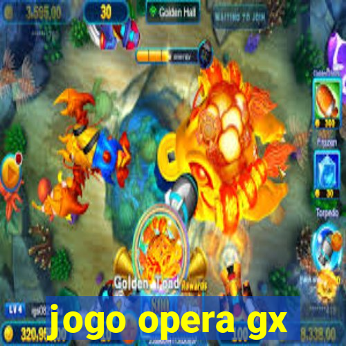 jogo opera gx