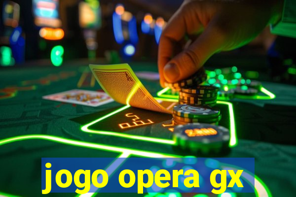 jogo opera gx