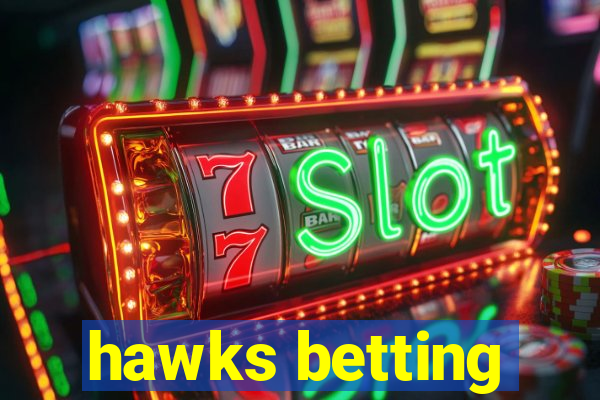 hawks betting