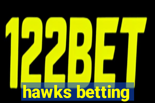 hawks betting