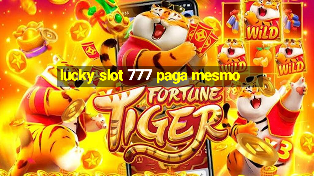 lucky slot 777 paga mesmo