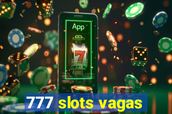 777 slots vagas