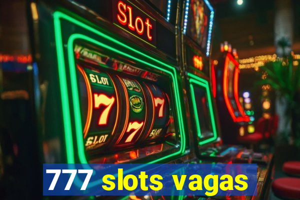 777 slots vagas