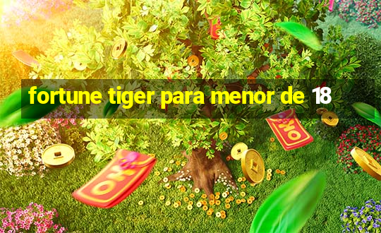 fortune tiger para menor de 18