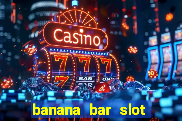 banana bar slot free play