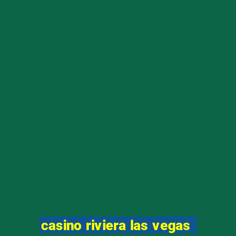 casino riviera las vegas