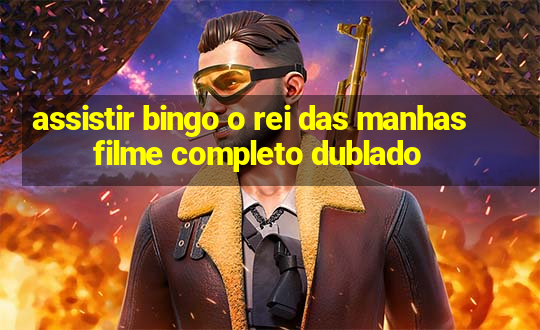 assistir bingo o rei das manhas filme completo dublado