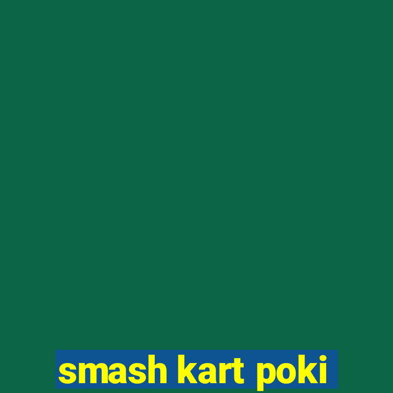 smash kart poki