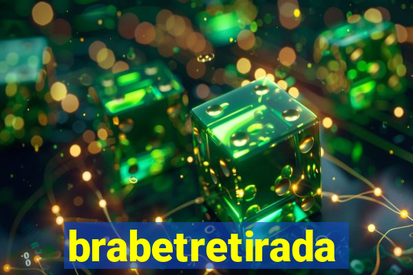 brabetretirada