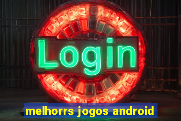 melhorrs jogos android