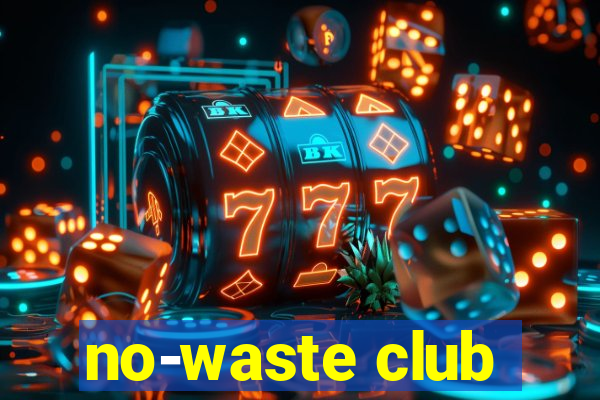 no-waste club