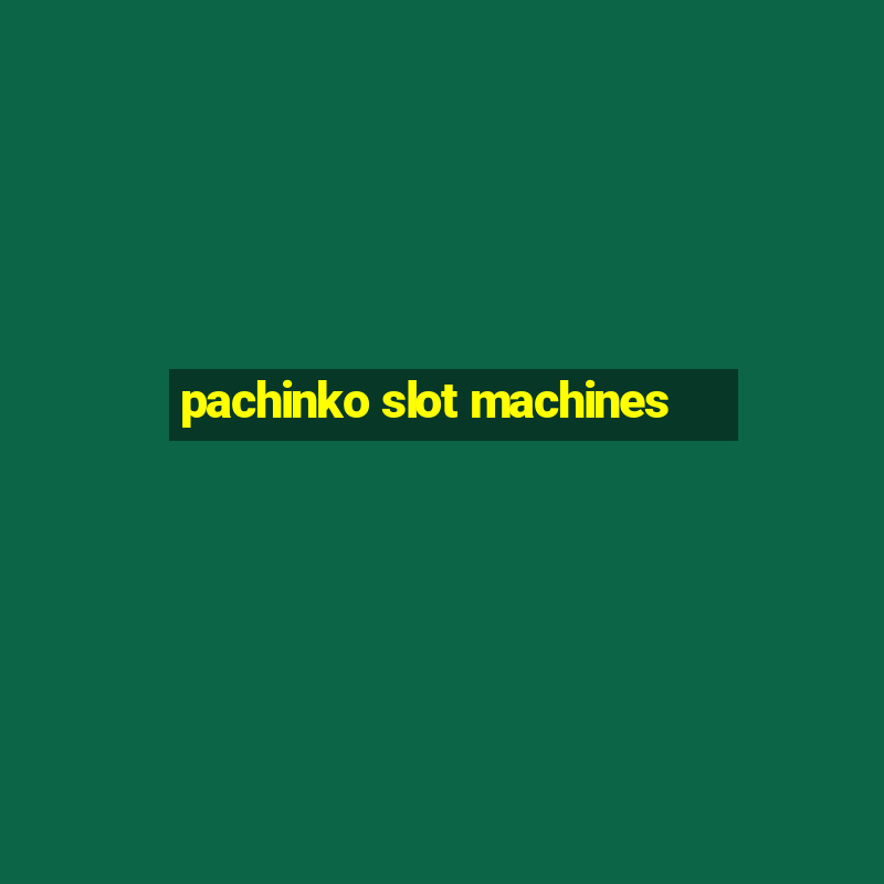 pachinko slot machines