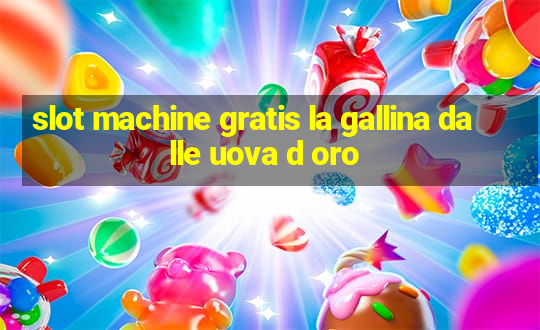 slot machine gratis la gallina dalle uova d oro