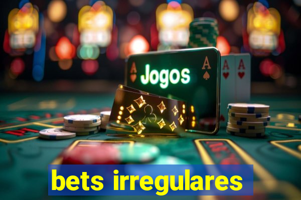 bets irregulares