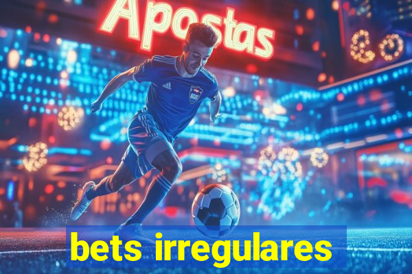 bets irregulares