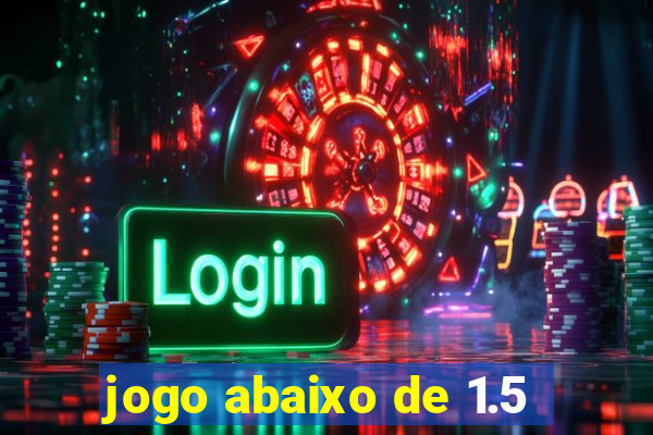 jogo abaixo de 1.5