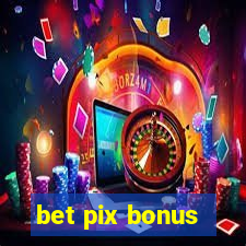 bet pix bonus