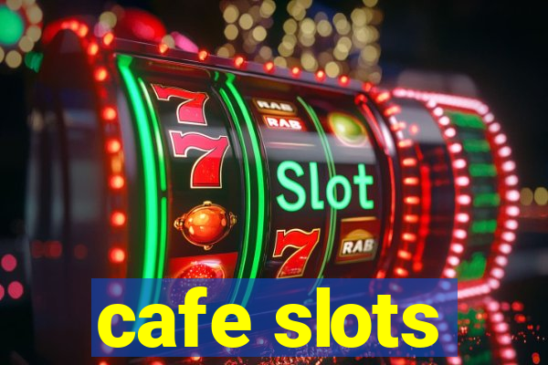 cafe slots