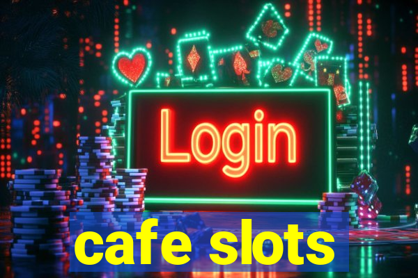 cafe slots