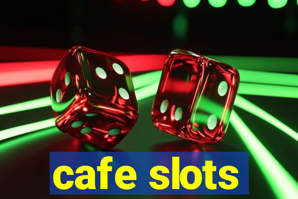 cafe slots