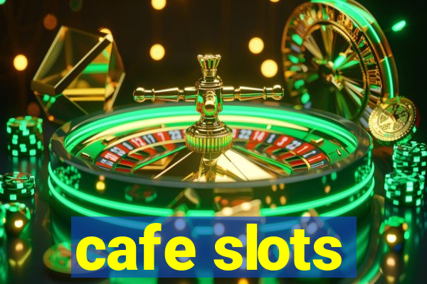 cafe slots