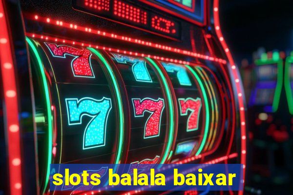 slots balala baixar