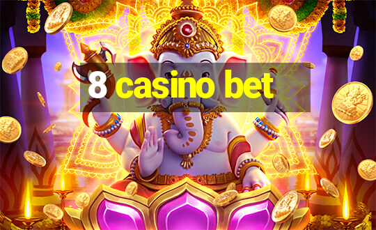 8 casino bet