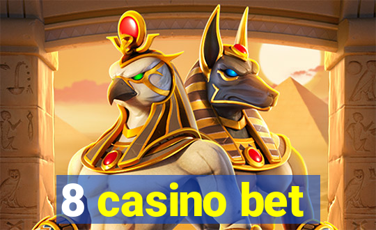 8 casino bet