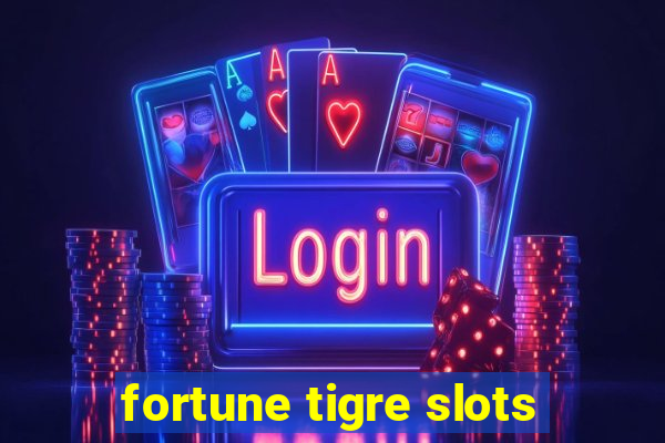 fortune tigre slots