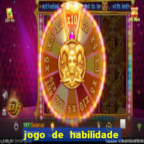 jogo de habilidade para ganhar dinheiro