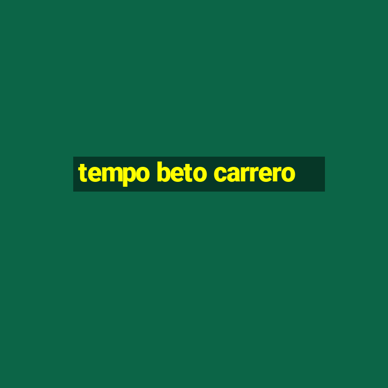 tempo beto carrero