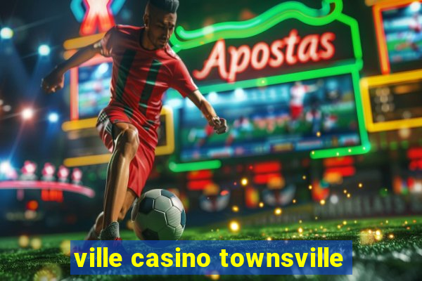 ville casino townsville