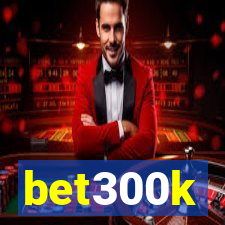 bet300k