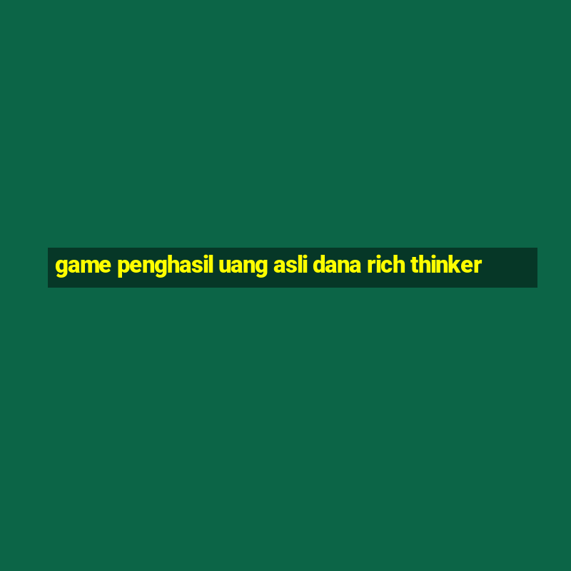 game penghasil uang asli dana rich thinker