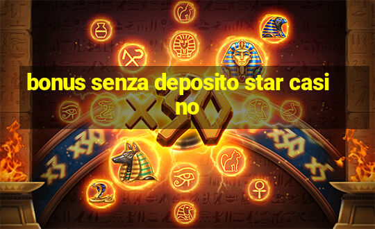 bonus senza deposito star casino